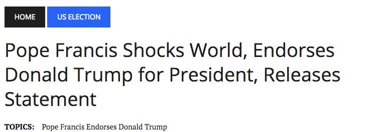 Fake news headline falsely claiming Pope Francis endorsed Donald Trump for president